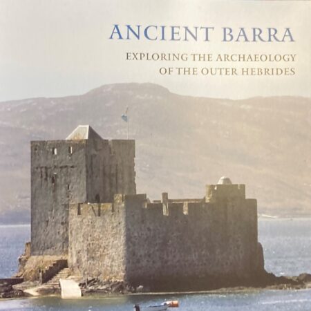 A stone castle is situated at the edge of a body of water, with hills visible in the background. The text above the image states: Ancient Barra: Exploring the Archaeology of the Outer Hebrides.