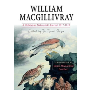 Cover of "WILLIAM MACGILLIVRAY A Hebridean Naturalist’s Journal 1817-1818" with three illustrated birds on rocks, author and editors’ names shown.