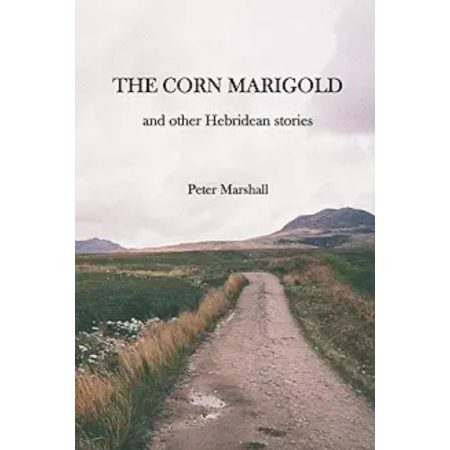Book cover for The Corn Marigold and other Hebridean stories by Peter Marshall, depicting a rural path in grassy fields with distant hills under a cloudy sky.
