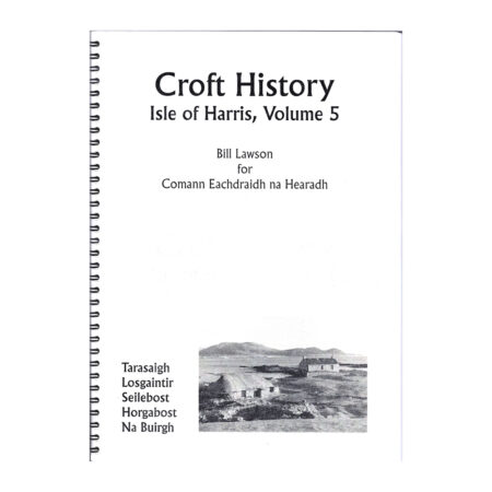 Isle of Harris Vol 5 - Tarasaigh, Losgaintir, Seilebost, Horagabost, Na Buirgh