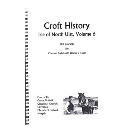 North Uist Volume 6 - Cnoc a' Lin, Caolas Phaibeil, Cladach a' Chaolais, Cireabost, Cladach Circeboist, Heisgier