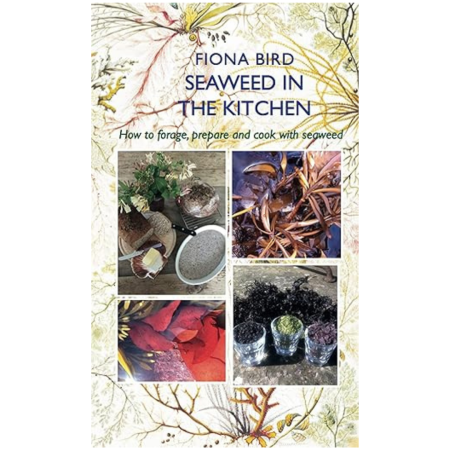 Book cover titled Seaweed in the Kitchen by Fiona Bird, with subtitle How to forage, prepare and cook with seaweed; includes photos of seaweed, prepared dishes, glass jars, and botanical illustrations.