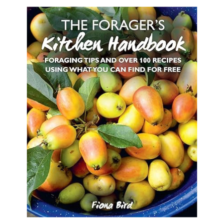 Cover of The Forager's Kitchen Handbook by Fiona Bird, featuring a bowl of yellow and red foraged fruit with green leaves. 100+ recipes included.