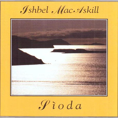 The album cover for Ishbel MacAskill - Sioda features a sepia coastline and sunlit sea, bordered in yellow with cursive text.