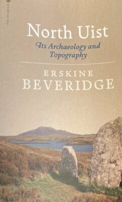 North Uist Its Archeology and Topography by Erskine Beveridge