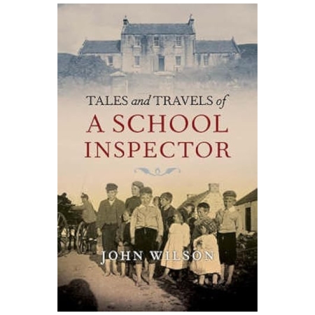 Tales and Travels of a School Inspector by John Wilson