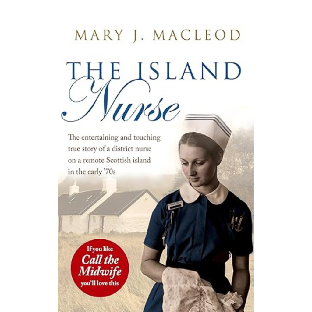 Book cover for The Island Nurse by Mary J. Macleod with a nurse in vintage uniform, Scottish house, rural landscape, and true story text.