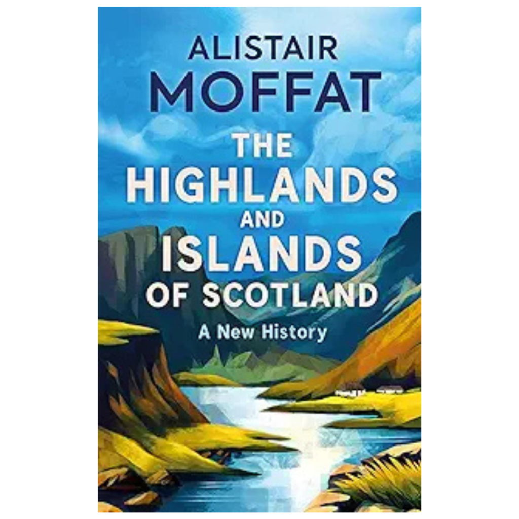 Book cover for The Highlands and Islands of Scotland: A New History by Alistair Moffat shows a landscape with green hills, water, and blue sky.