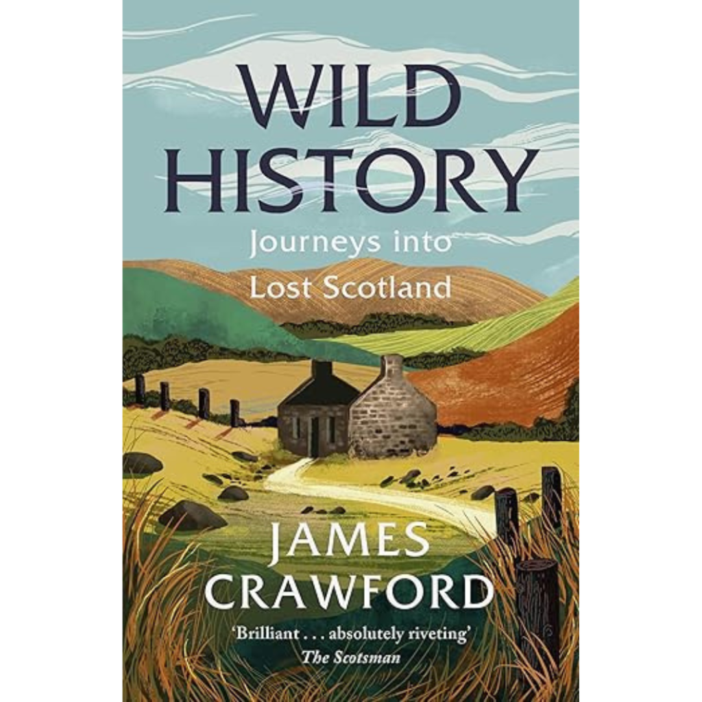The cover of Wild History: Journeys into Lost Scotland by James Crawford shows an illustrated stone cottage in rolling hills under a cloudy sky.