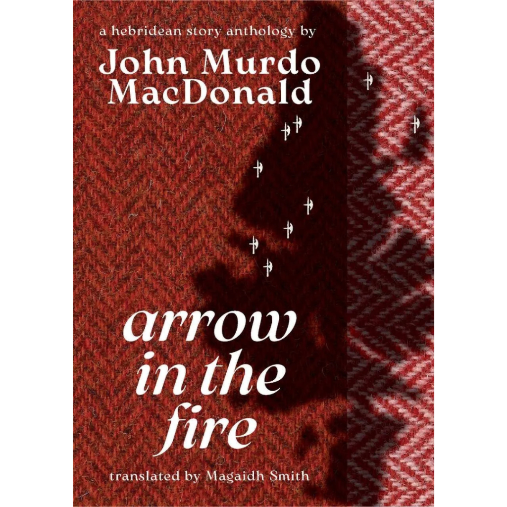 Book cover for Arrow in the Fire by John Murdo MacDonald, translated by Magaidh Smith, with a textured red background, white text, and small white arrow illustrations.